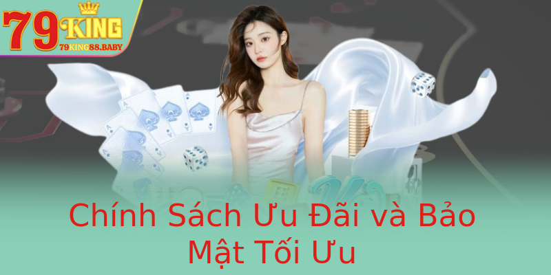 Chính Sách Ưu Đãi và Bảo Mật Tối Ưu