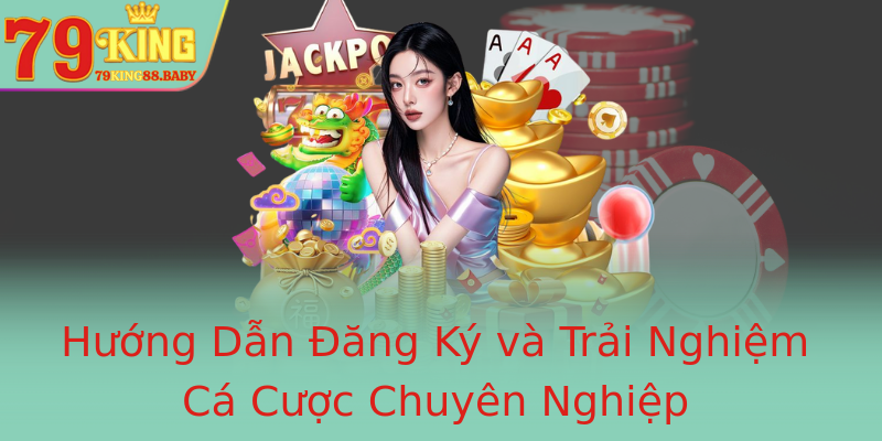 Hướng Dẫn Đăng Ký và Trải Nghiệm Cá Cược Chuyên Nghiệp