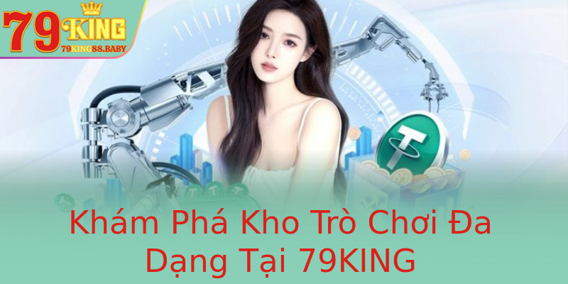 Khám Phá Kho Trò Chơi Đa Dạng Tại 79KING