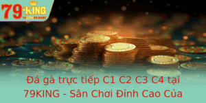 A Ga Truc Tiep C1 C2 C3 C4 Tai 79King San Choi Inh Cao Cua Game Thu 2