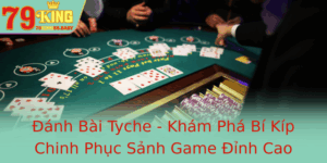 Anh Bai Tyche Kham Pha Bi Kip Chinh Phuc Sanh Game Inh Cao Cung 79King