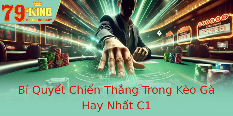 Bí Quyết Chiến Thắng Trong Kèo Gà Hay Nhất C1