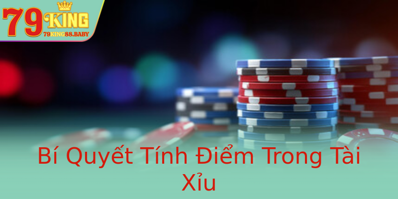 Bí Quyết Tính Điểm Trong Tài Xỉu