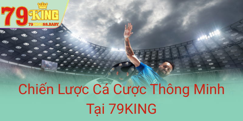Chien Luoc Ca Cuoc Thong Minh Tai 79King0