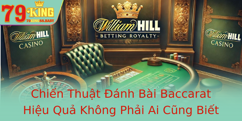 Chiến Thuật Đánh Bài Baccarat Hiệu Quả Không Phải Ai Cũng Biết
