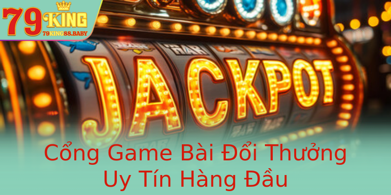 Cổng Game Bài Đổi Thưởng Uy Tín Hàng Đầu