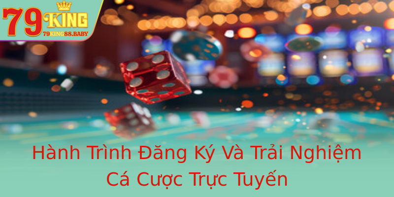 Hành Trình Đăng Ký Và Trải Nghiệm Cá Cược Trực Tuyến