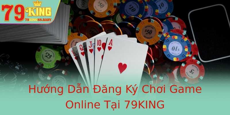 Hướng Dẫn Đăng Ký Chơi Game Online Tại 79KING