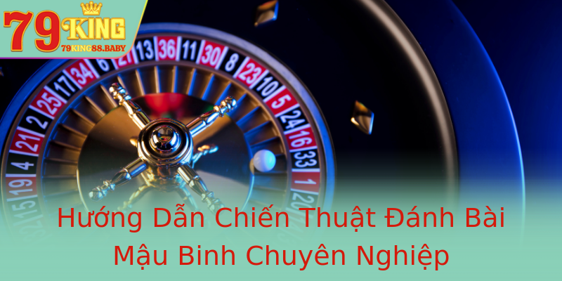 Hướng Dẫn Chiến Thuật Đánh Bài Mậu Binh Chuyên Nghiệp