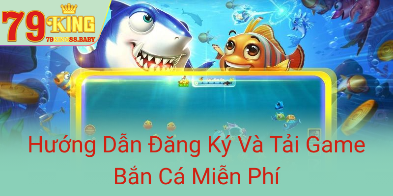 Huong Dan Dang Ky Va Tai Game Ban Ca Mien Phi0