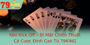 Keo Kick Off Bi Mat Chien Thuat Ca Cuoc Inh Cao Tu 79King