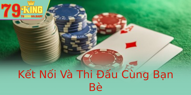 Kết Nối Và Thi Đấu Cùng Bạn Bè