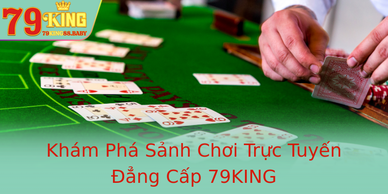 Khám Phá Sảnh Chơi Trực Tuyến Đẳng Cấp 79KING