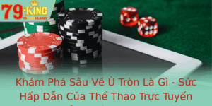 Kham Pha Sau Ve U Tron La Gi Suc Hap Dan Cua The Thao Truc Tuyen Ang Cap 79King