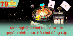 Kinh Nghiem Choi Baccarat Bi Quyet Chinh Phuc Tro Choi Ang Cap Tai 79King 1