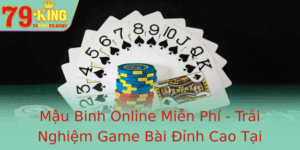 Mau Binh Online Mien Phi Trai Nghiem Game Bai Inh Cao Tai 79King 1