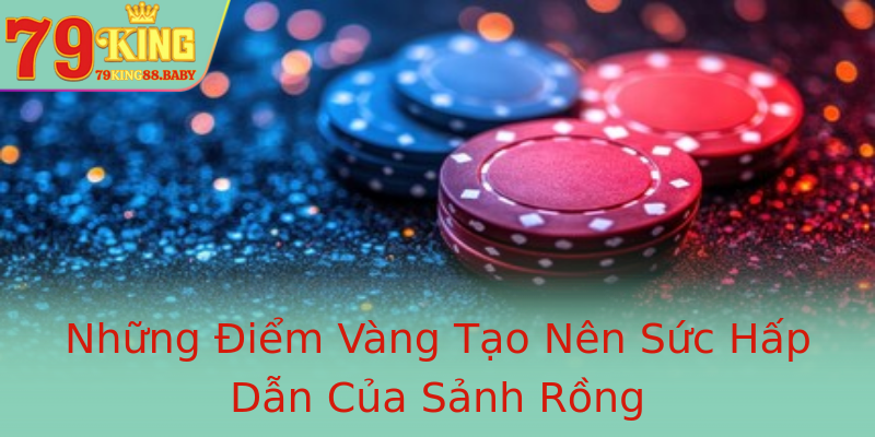 Những Điểm Vàng Tạo Nên Sức Hấp Dẫn Của Sảnh Rồng