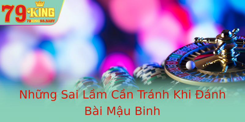 Những Sai Lầm Cần Tránh Khi Đánh Bài Mậu Binh