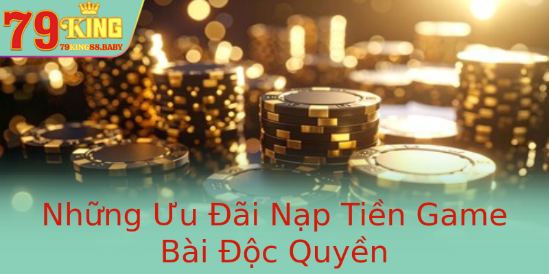 Những Ưu Đãi Nạp Tiền Game Bài Độc Quyền