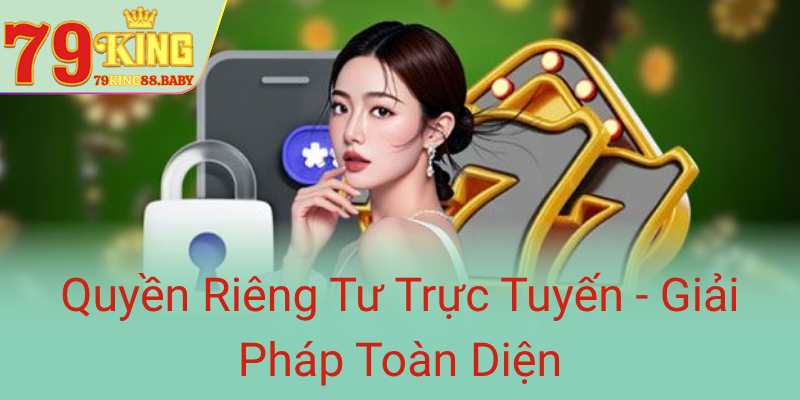 Quyen Rieng Tu Truc Tuyen Giai Phap Toan Dien0