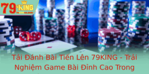 Tai Anh Bai Tien Len 79King Trai Nghiem Game Bai Inh Cao Trong The Gioi Game Online 2025