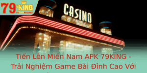 Tien Len Mien Nam Apk 79King Trai Nghiem Game Bai Inh Cao Voi Oi Thuong Uu Viet
