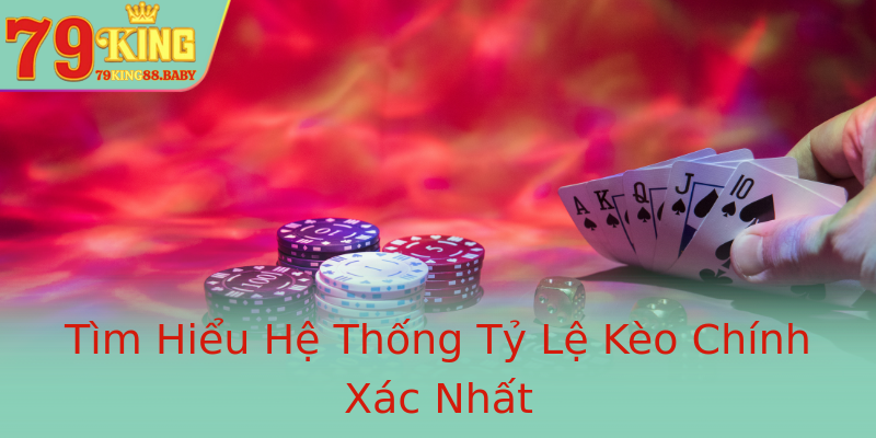 Tìm Hiểu Hệ Thống Tỷ Lệ Kèo Chính Xác Nhất