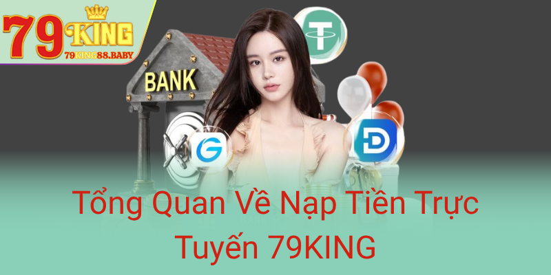 Tong Quan Ve Nap Tien Truc Tuyen 79King0
