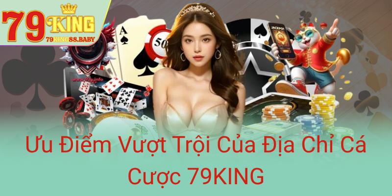 Uu Diem Vuot Troi Cua Dia Chi Ca Cuoc 79King0